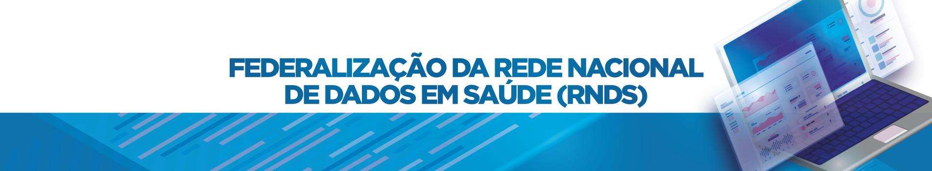 Federalização da Rede Nacional de Dados em Saúde (RNDS)