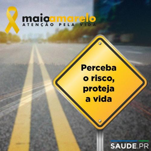 Campanha Maio Amarelo: Perceba o risco, proteja a vida.