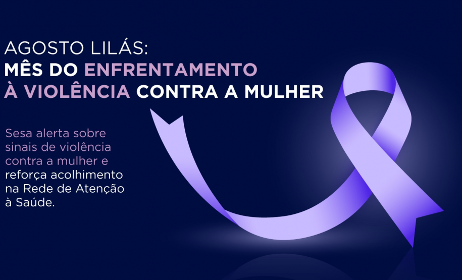 Agosto Lilás: Sesa alerta sobre sinais de violência contra a mulher e reforça acolhimento na Rede de Atenção à Saúde.